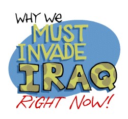 Why we must invade Iraq right 
           now!